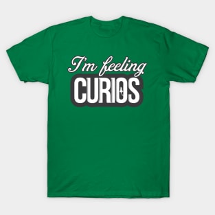 i'm feeling curious T-Shirt